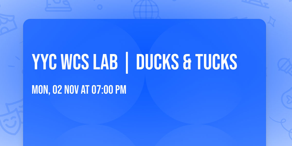 YYC WCS LAB |  Ducks & Tucks 
