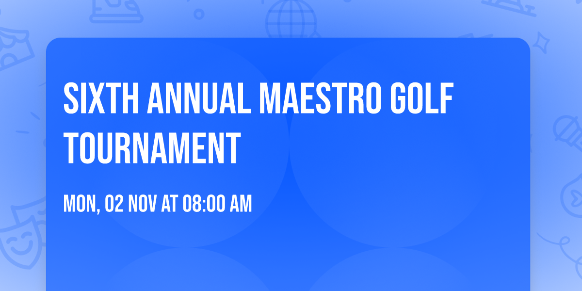 Sixth Annual Maestro Golf Tournament