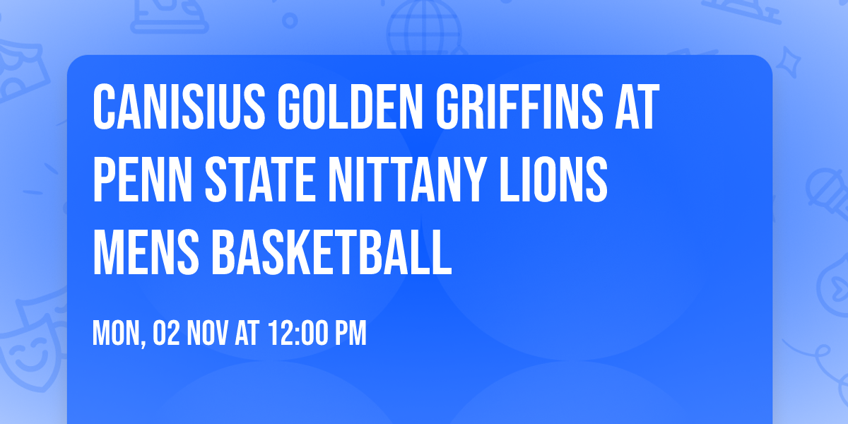 Canisius Golden Griffins at Penn State Nittany Lions Mens Basketball