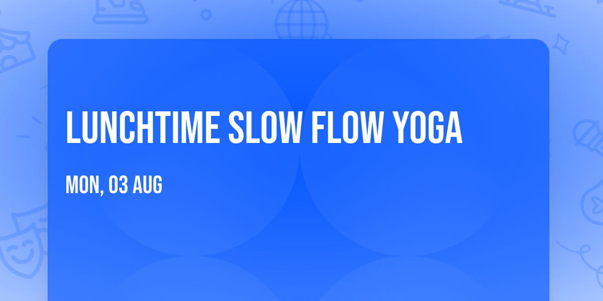 Lunchtime Slow Flow Yoga
