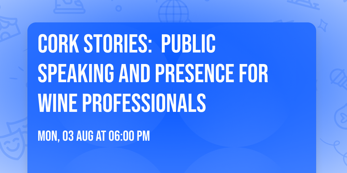 Cork Stories:\u00a0 Public Speaking and Presence for Wine Professionals