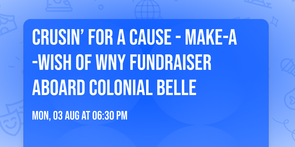 Crusin\u2019 for a Cause - Make-a-Wish of WNY Fundraiser aboard Colonial Belle