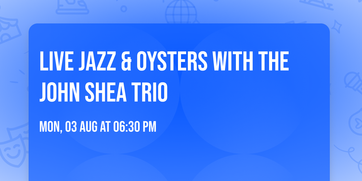 Live Jazz & Oysters with the John Shea Trio