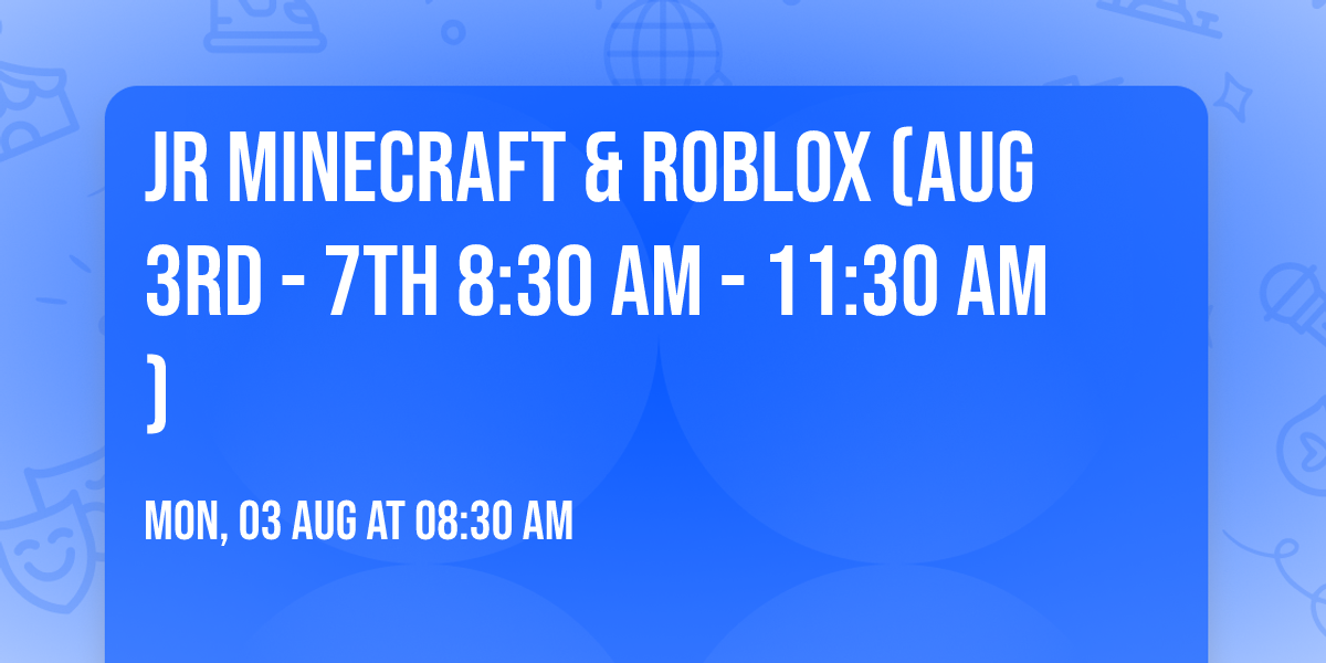 JR Minecraft & Roblox (Aug 3rd - 7th 8:30 am - 11:30 am)