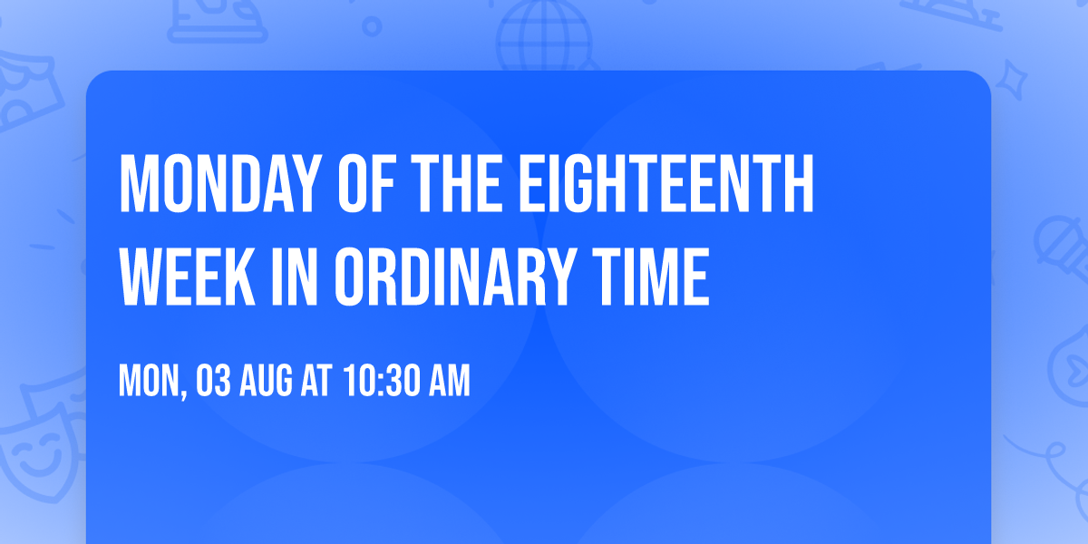 Monday of the Eighteenth Week in Ordinary Time