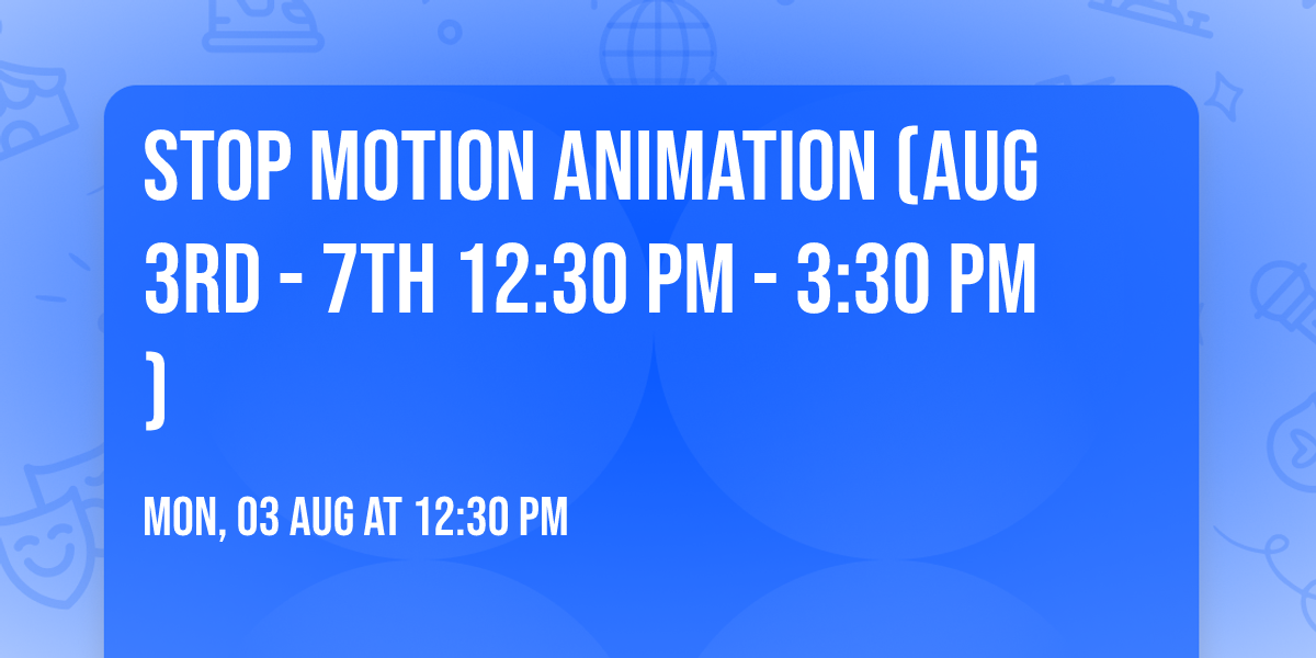 Stop Motion Animation (Aug 3rd - 7th 12:30 pm - 3:30 pm)