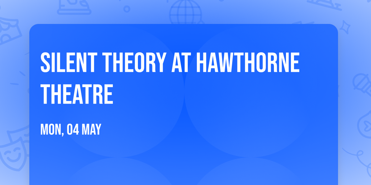 Silent Theory at Hawthorne Theatre
