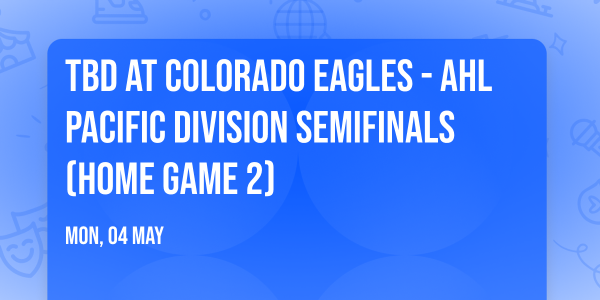 TBD at Colorado Eagles - AHL Pacific Division Semifinals (Home Game 2)