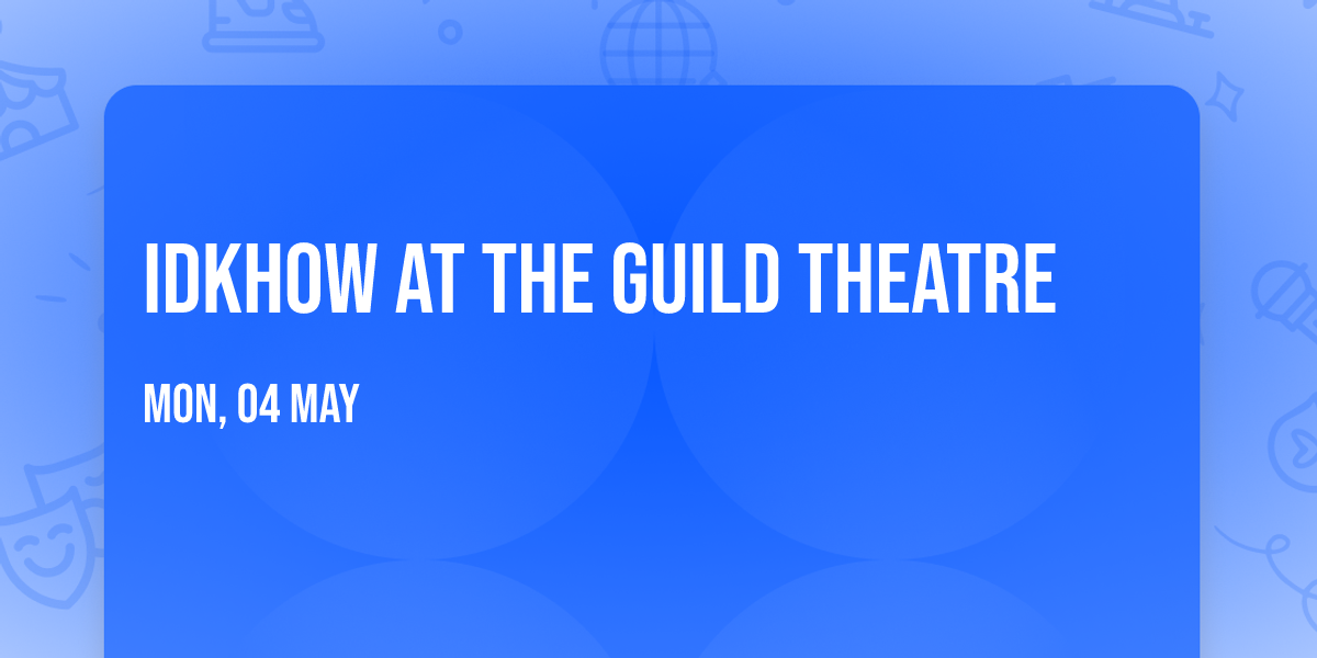 iDKHOW at The Guild Theatre