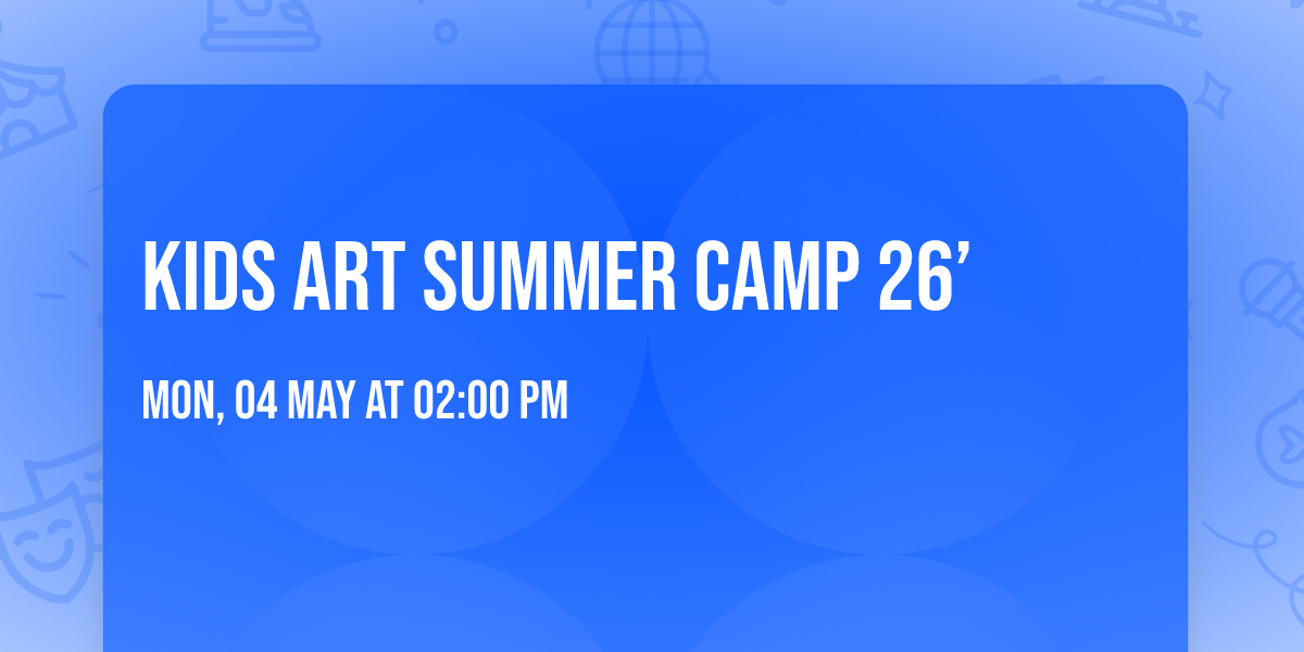 Kids Art \ud83c\udfa8 Summer Camp 26\u2019