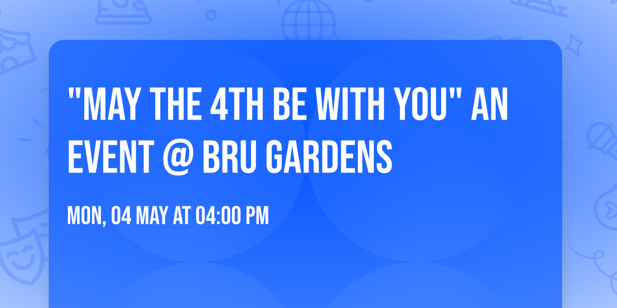 "May the 4th Be With You" an event @ BRU GARDENS