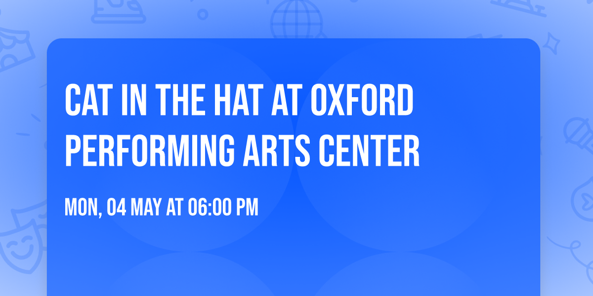 Cat In The Hat at Oxford Performing Arts Center