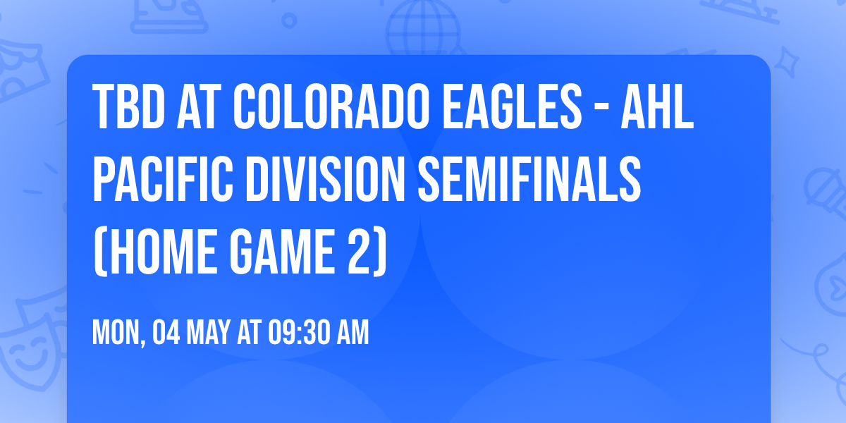 TBD at Colorado Eagles - AHL Pacific Division Semifinals (Home Game 2)