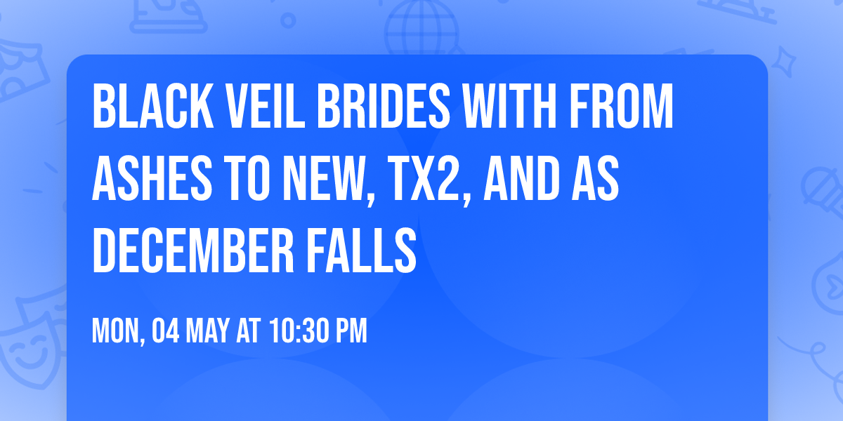 Black Veil Brides with From Ashes To New, TX2, and As December Falls