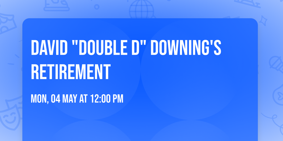 David "Double D" Downing's Retirement