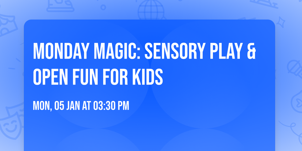 Monday Magic: Sensory Play & Open Fun for Kids