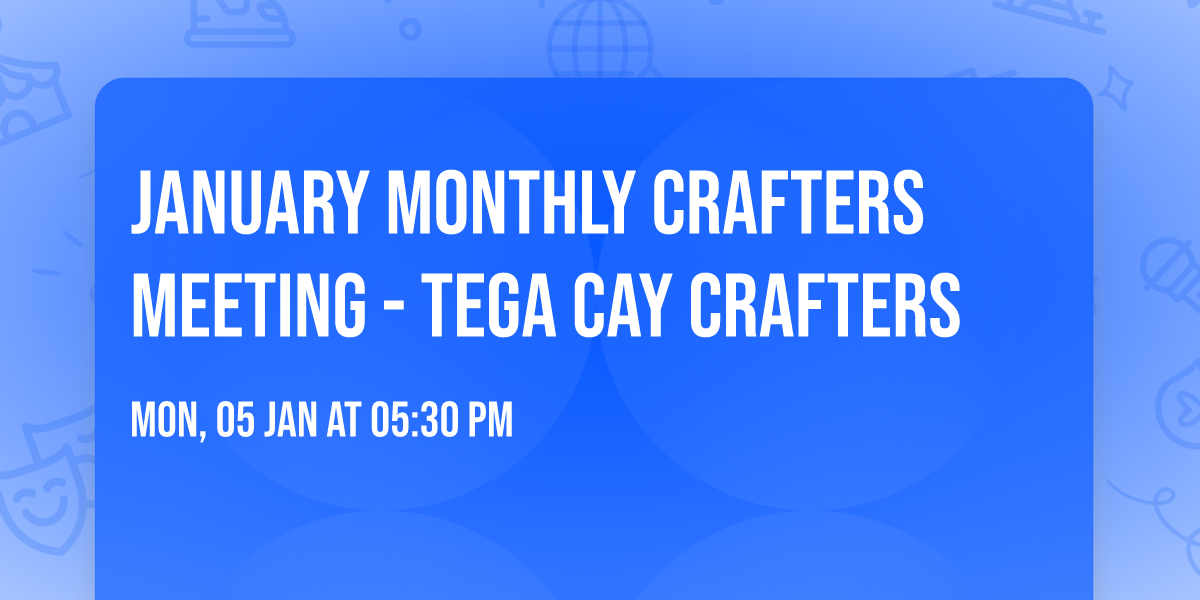 January Monthly Crafters Meeting - Tega Cay Crafters 