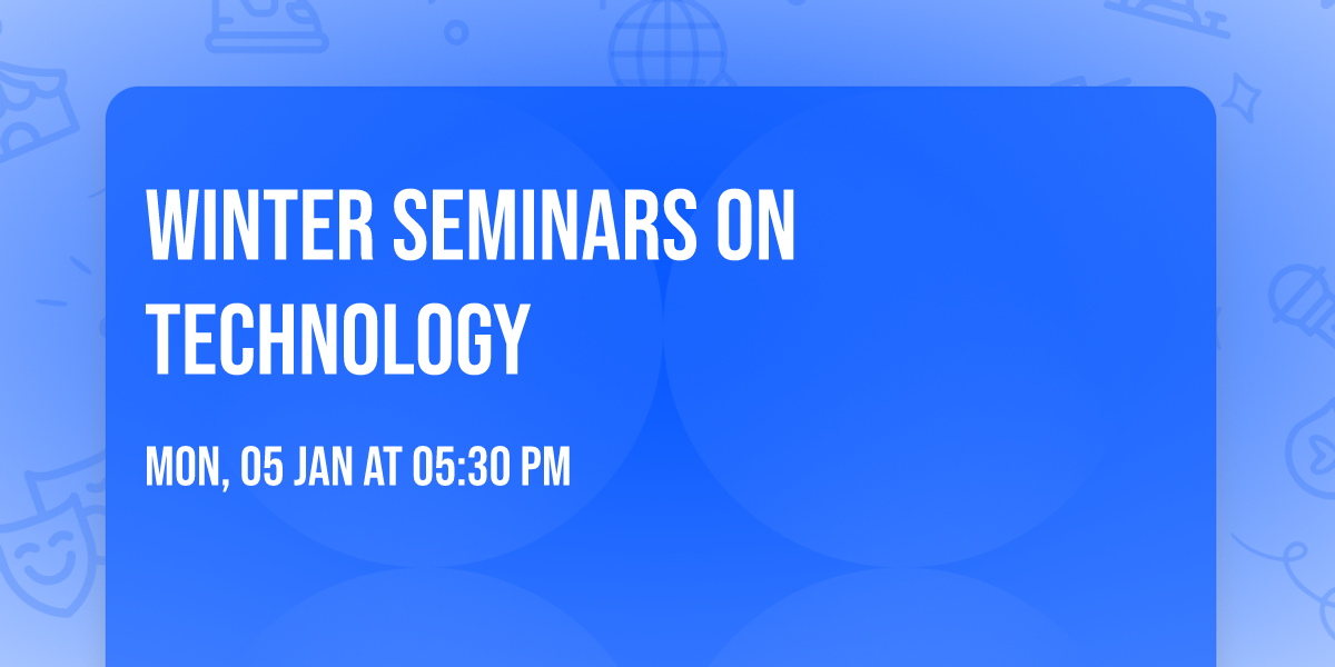 Winter Seminars on Technology