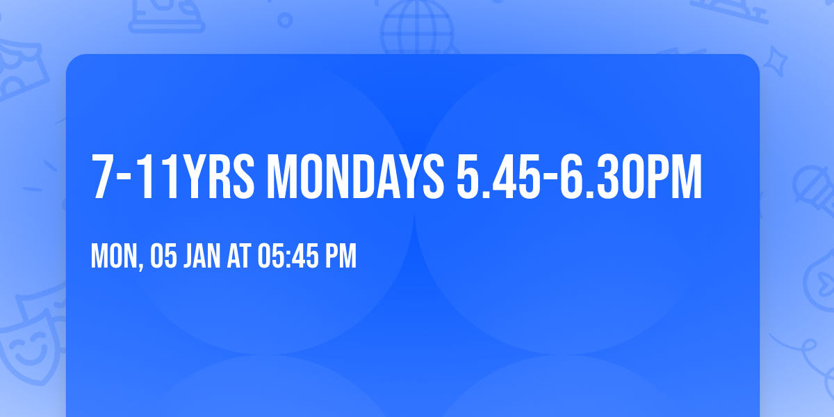 7-11yrs Mondays 5.45-6.30pm