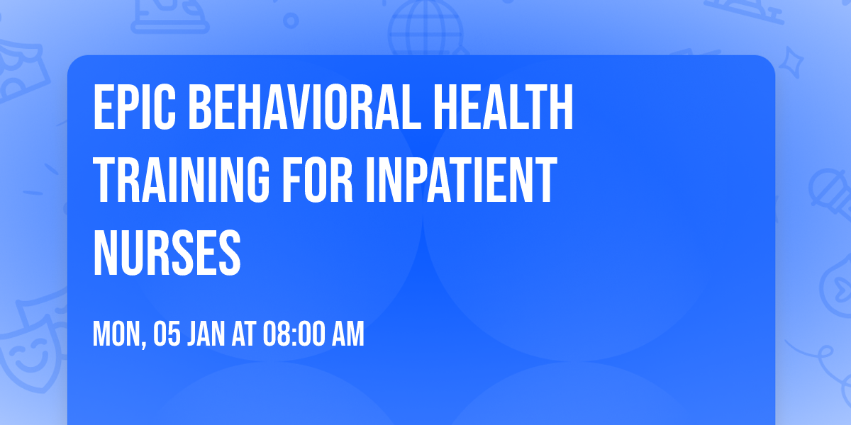 Epic Behavioral Health Training for Inpatient Nurses