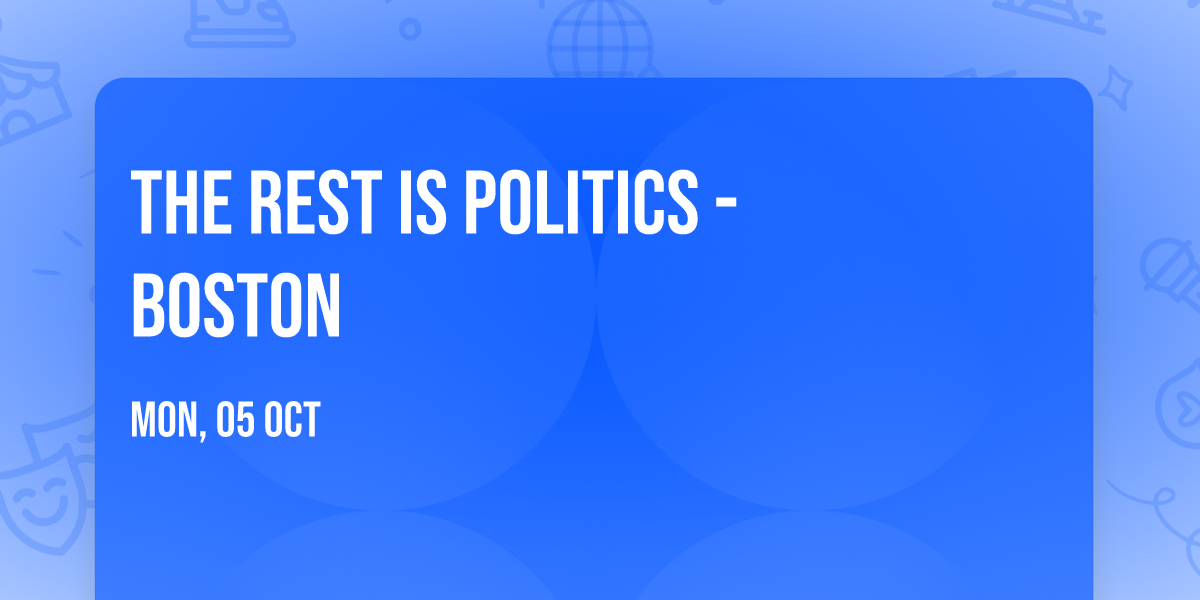 The Rest Is Politics - Boston