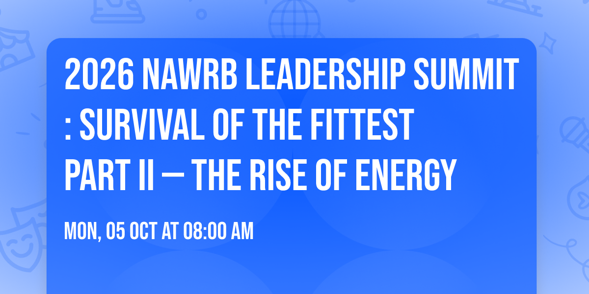 2026 NAWRB Leadership Summit: Survival of the Fittest Part II \u2014 The Rise of Energy