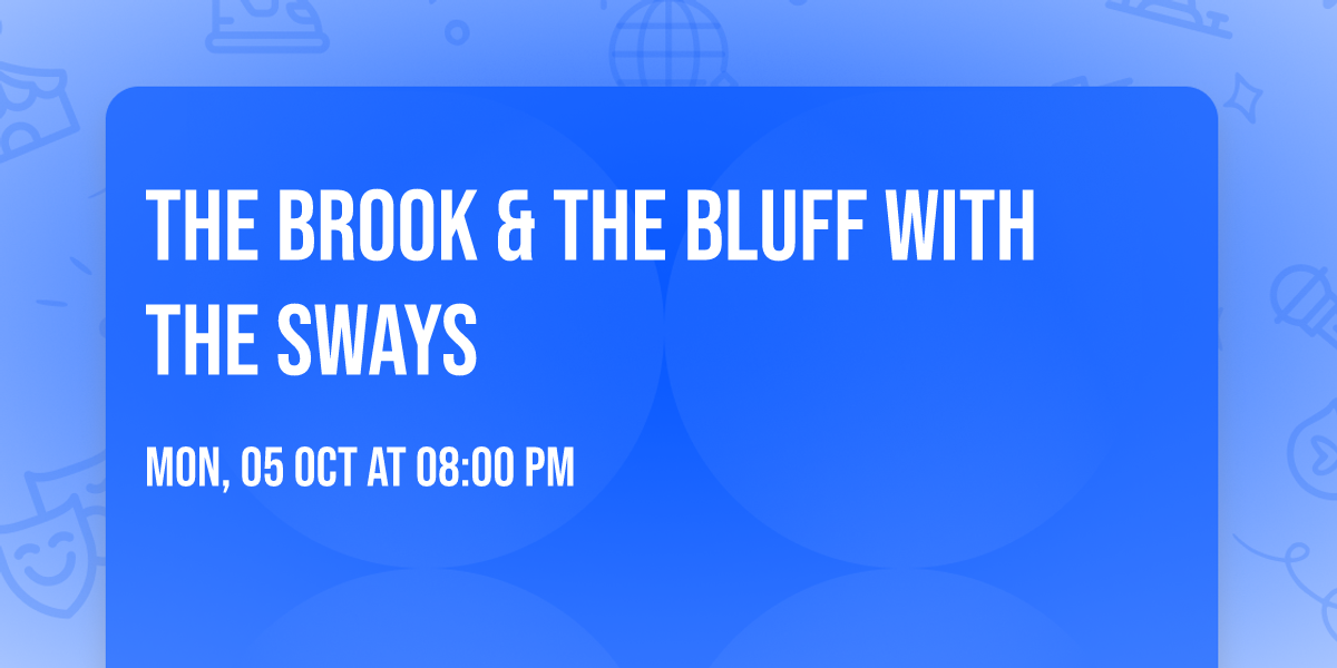 The Brook & The Bluff with The Sways