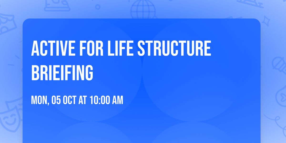 Active for Life Structure Brieifing