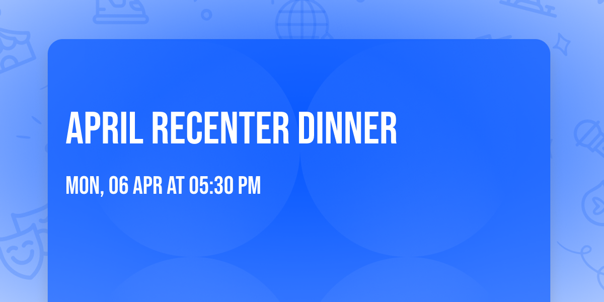April ReCenter Dinner