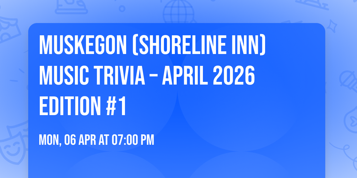Muskegon (Shoreline Inn) Music Trivia \u2013 April 2026 Edition #1