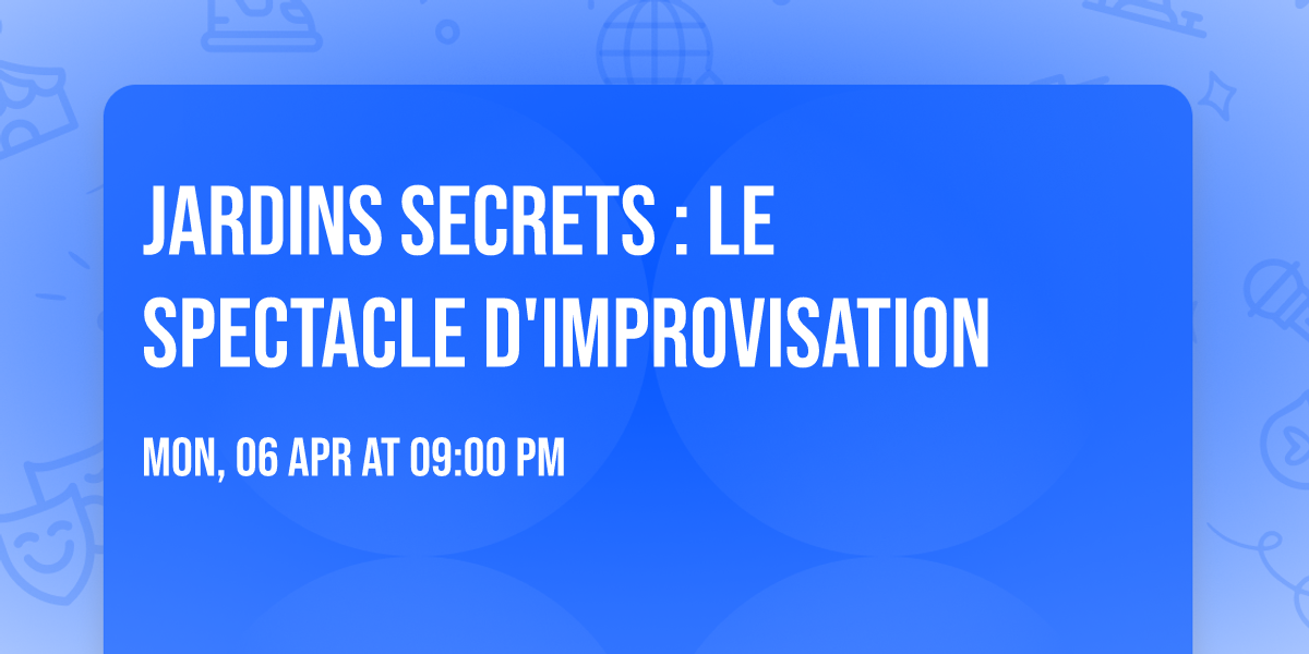 Jardins Secrets : Le spectacle d'improvisation