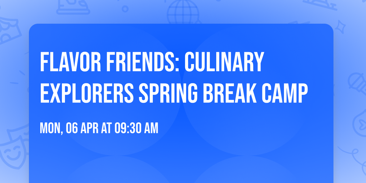 Flavor Friends: Culinary Explorers Spring Break Camp