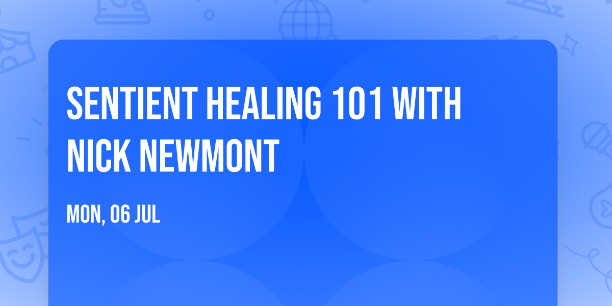 Sentient Healing 101 with Nick Newmont