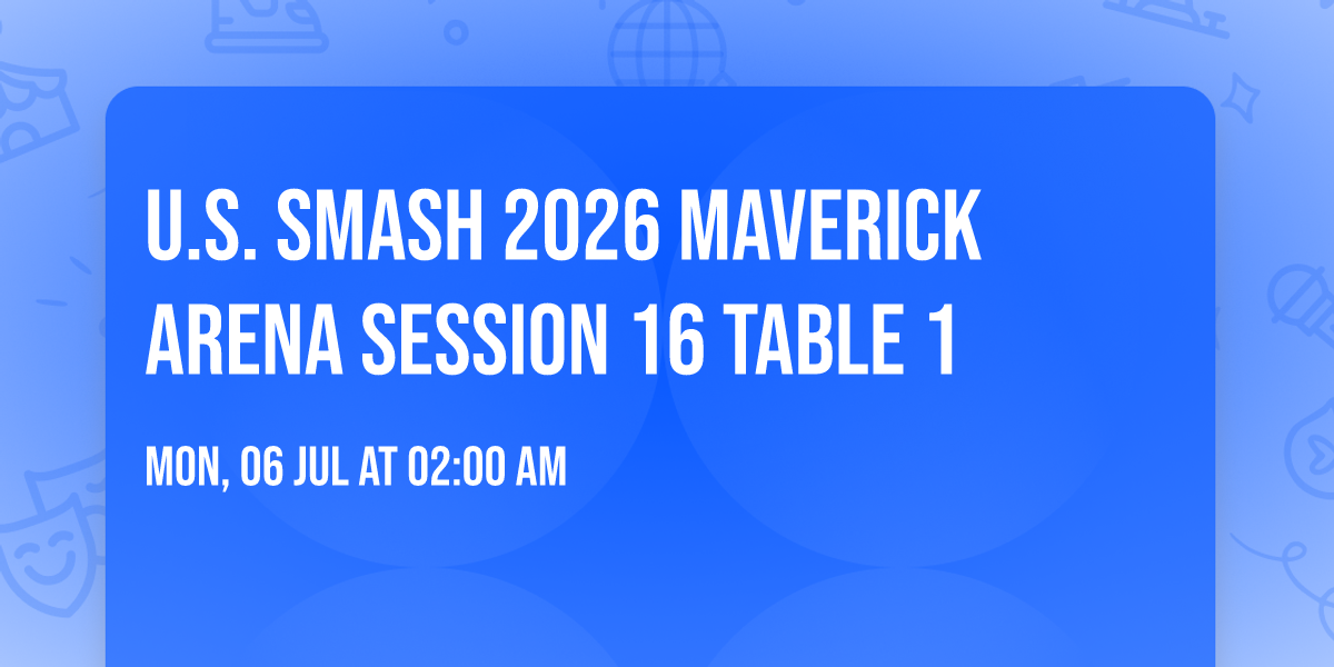 U.S. Smash 2026 Maverick Arena Session 16 Table 1