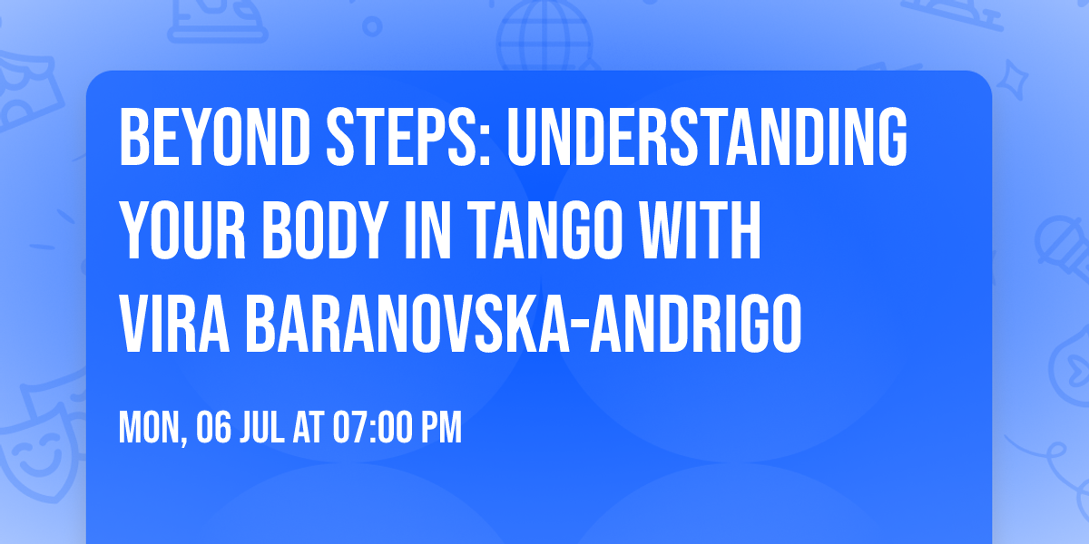 \u2728 Beyond Steps: Understanding Your Body in Tango  with Vira Baranovska-Andrigo