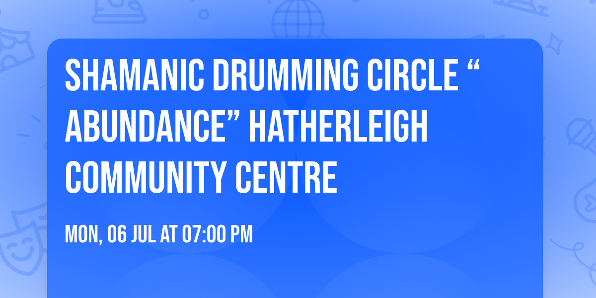 Shamanic Drumming Circle \u201cAbundance\u201d Hatherleigh Community centre 