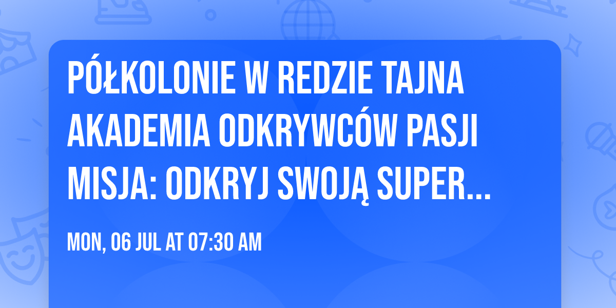 P\u00f3\u0142kolonie w Redzie \u2b50 Tajna Akademia Odkrywc\u00f3w Pasji Misja: Odkryj swoj\u0105 SuperMoc! \u2b50 turnus nr 2