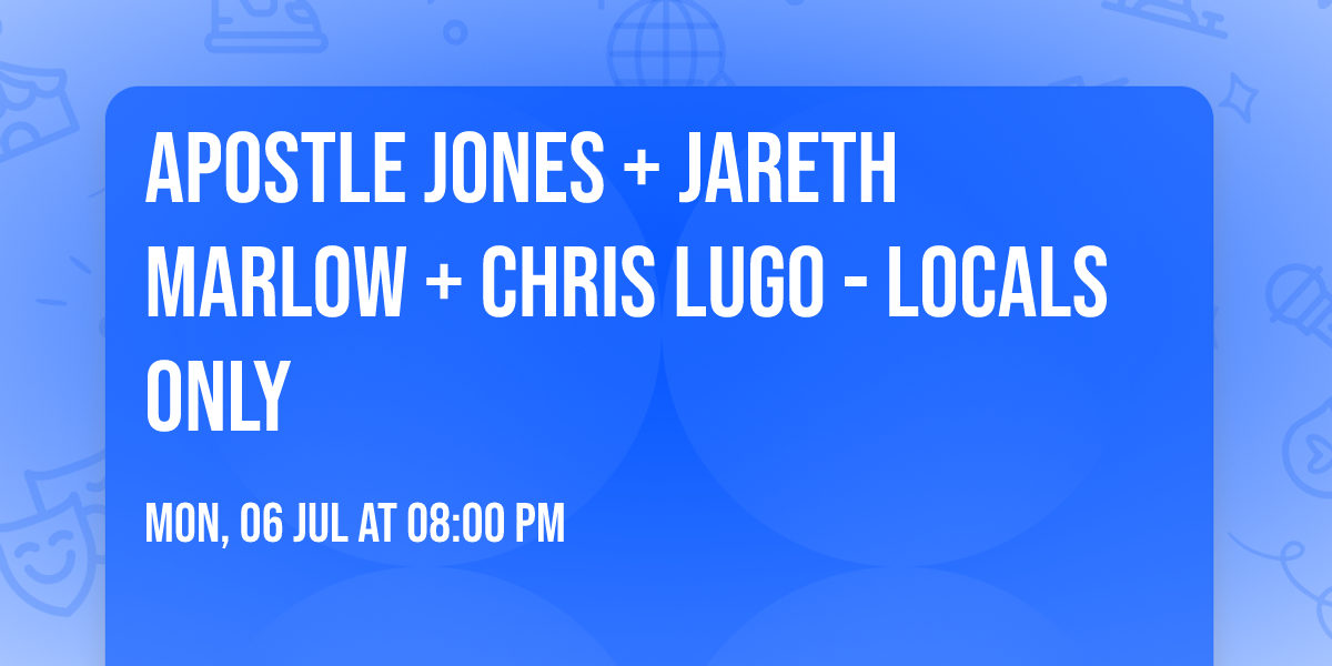 APOSTLE JONES + JARETH MARLOW + CHRIS LUGO - LOCALS ONLY