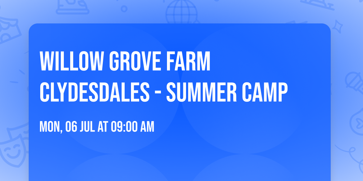 Willow Grove Farm Clydesdales - SUMMER CAMP