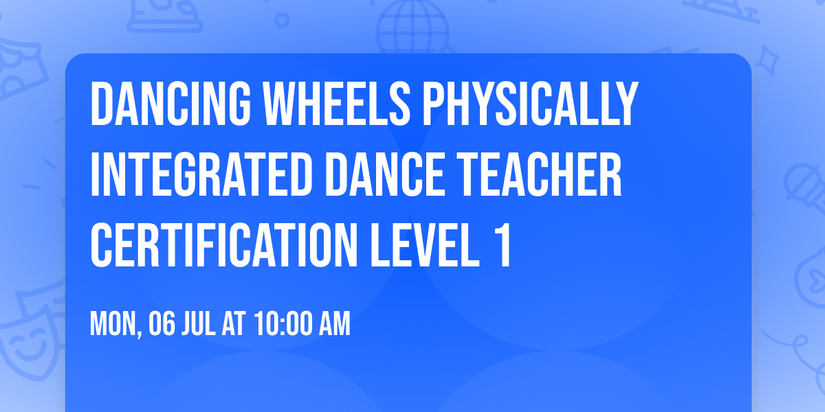 Dancing Wheels Physically Integrated Dance Teacher Certification Level 1