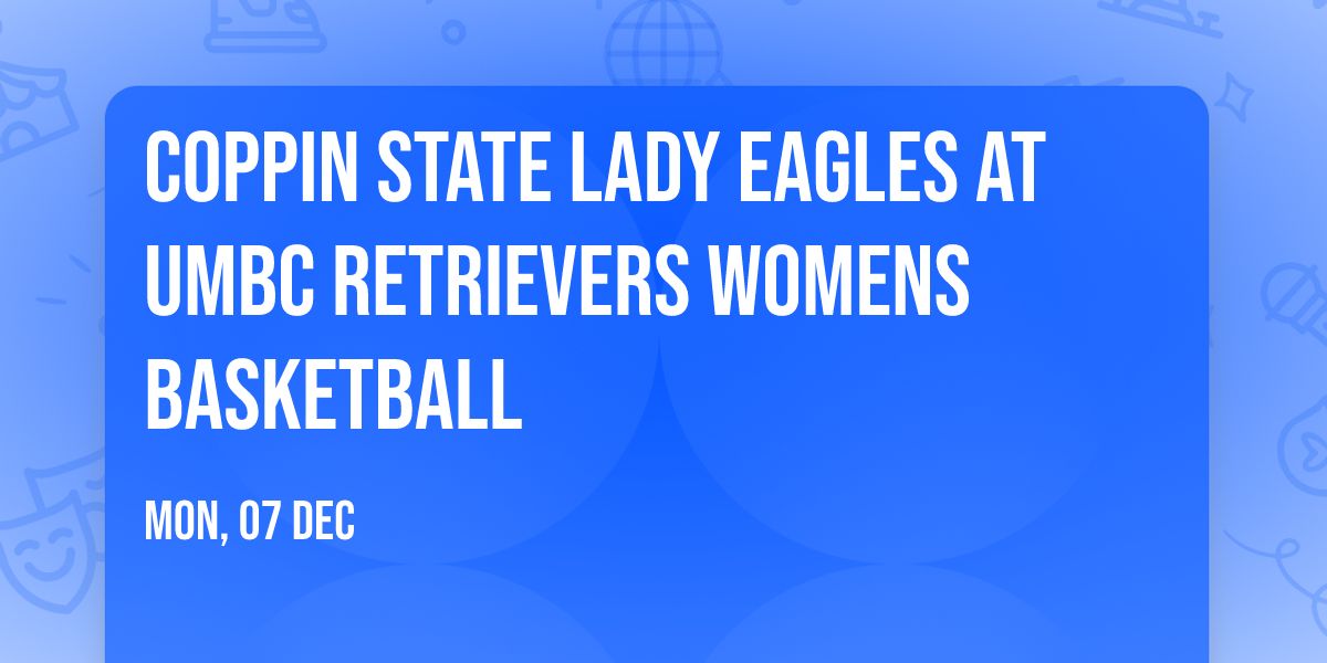 Coppin State Lady Eagles at UMBC Retrievers Womens Basketball