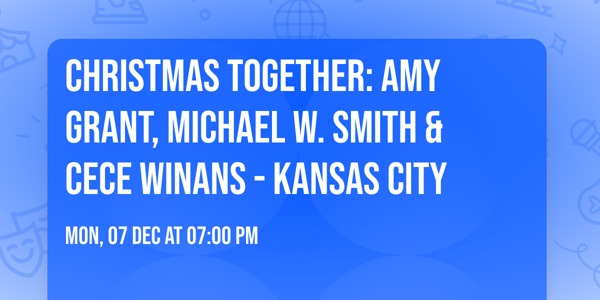 Christmas Together: Amy Grant, Michael W. Smith & CeCe Winans - Kansas City