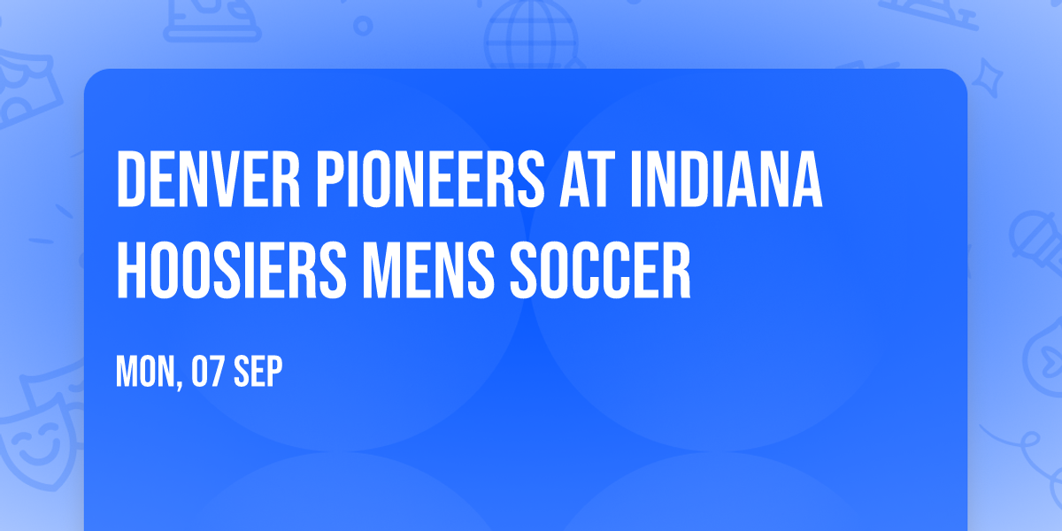 Denver Pioneers at Indiana Hoosiers Mens Soccer