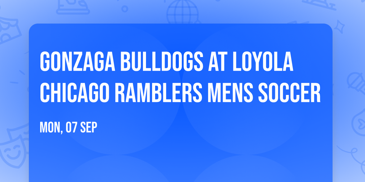 Gonzaga Bulldogs at Loyola Chicago Ramblers Mens Soccer