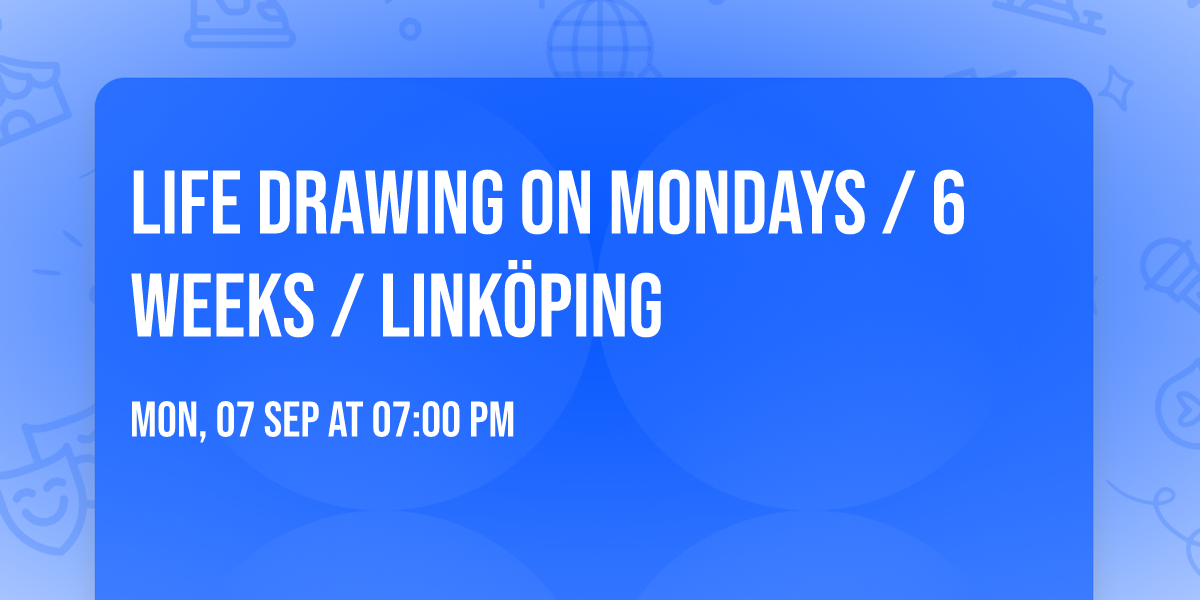Life Drawing on Mondays \/ 6 weeks \/ Link\u00f6ping