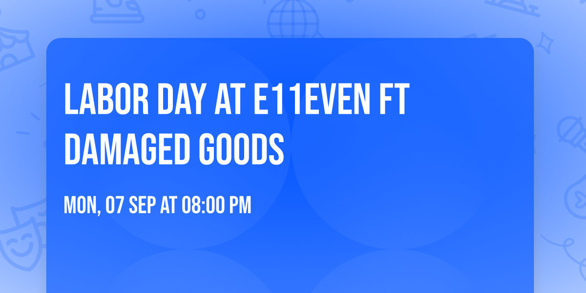 LABOR DAY AT E11EVEN FT DAMAGED GOODS
