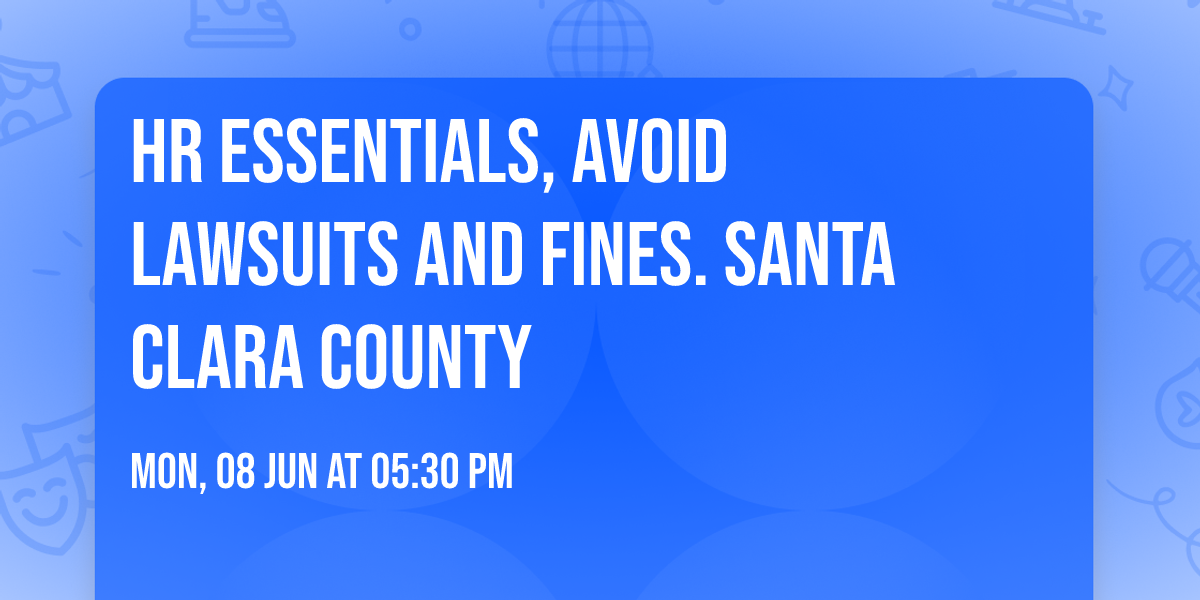 HR Essentials, avoid lawsuits and fines. Santa Clara County