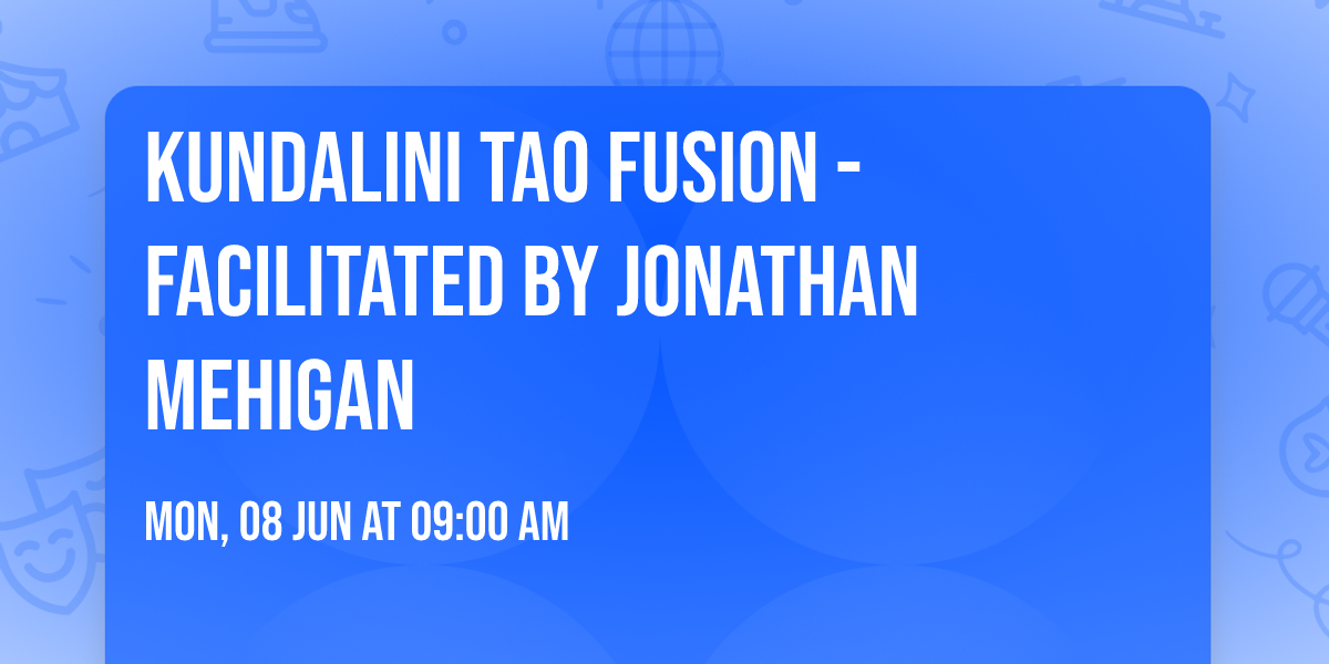 Kundalini Tao Fusion - Facilitated by Jonathan Mehigan