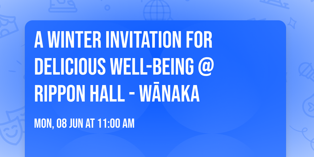 A Winter Invitation For DELICIOUS WELL-BEING @ Rippon Hall - W\u0101naka