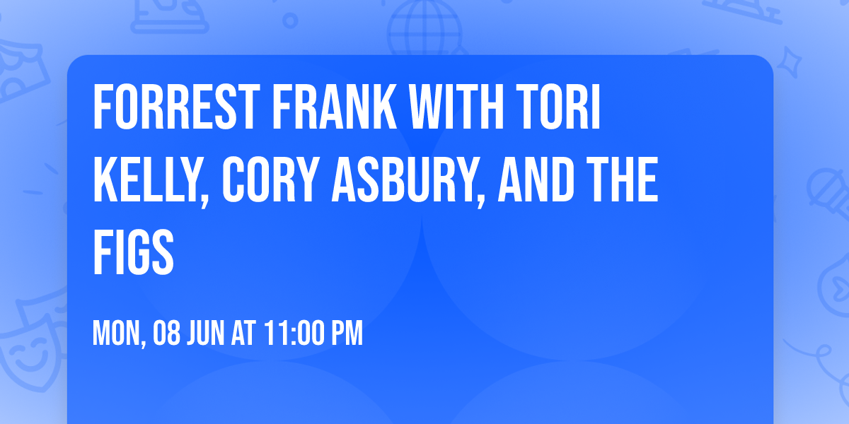 Forrest Frank with Tori Kelly, Cory Asbury, and The Figs